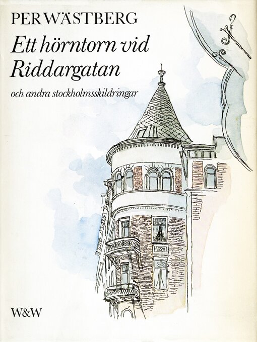 Title details for Ett hörntorn vid Riddargatan och andra Stockholmskildringar by Per Wästberg - Available